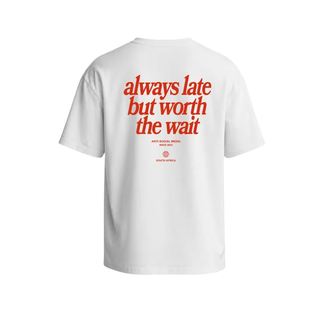 Always Late T-Shirt, white with the red 'always late but worth the wait' back print